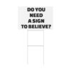 Do You Need a Sign to Believe? Yard Sign - Image 3