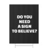 Do You Need a Sign to Believe? Yard Sign - Image 18