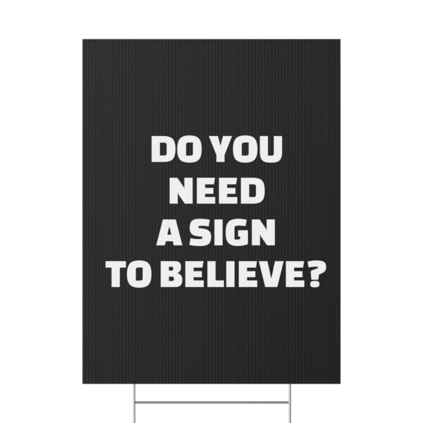 Do You Need a Sign to Believe? Yard Sign - Image 18