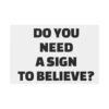 Do You Need a Sign to Believe? Yard Sign