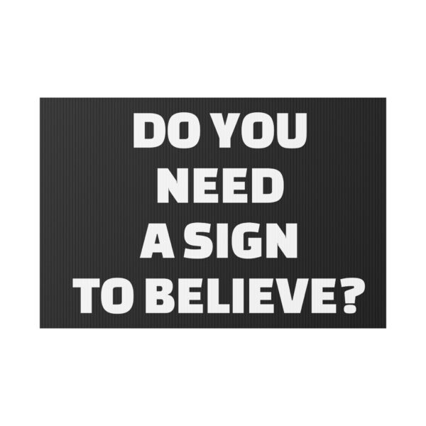 Do You Need a Sign to Believe? Yard Sign - Image 9