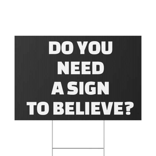 Do You Need a Sign to Believe? Yard Sign - Image 10